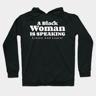A Black Woman Is Speaking Listen And Learn! v3 Hoodie